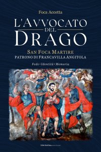 Immagine copertina libro L'avvocato del Drago. San Foca Martire, patrono di Francavilla Angitola