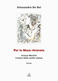 Immagine copertina libro Per la musa ritrovata. Arturo Martini l'uomo dalle molte statue. Ediz. illustrata