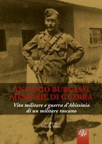 Immagine copertina libro Antonio Burgassi. Memorie di guerra. Vita militare e guerra d'Abissinia di un militare toscano