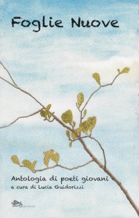 Immagine copertina libro Foglie nuove. Antologia di poeti giovani