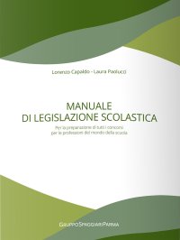 Immagine copertina libro Manuale di legislazione scolastica. Per la preparazione di tutti i concorsi per le professioni del mondo della scuola