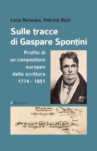 Immagine copertina libro Sulle tracce di Gaspare Spontini. Profilo di un compositore europeo dalla scrittura 1774-1851