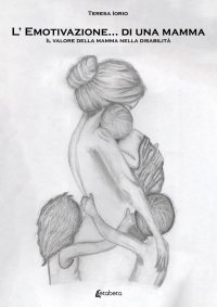 Immagine copertina libro L’ emotivazione… di una mamma. Il valore della mamma nella disabilità