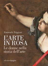 Immagine copertina libro L'arte in rosa. Le donne nella storia dell'arte. Nuova ediz.