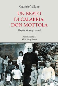 Immagine copertina libro Un beato di Calabria: don Mottola. Profeta di tempi nuovi