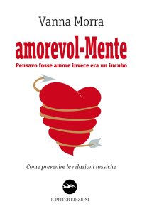 Immagine copertina libro Amorevol-mente. Pensavo fosse amore invece era un incubo. Come prevenire le relazioni tossiche