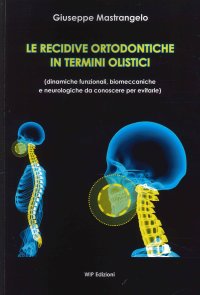 Immagine copertina libro Le recidive ortodontiche in termini olistici. Dinamiche funzionali, biomeccaniche e neurologiche da conoscere per evitarle