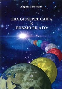 Immagine copertina libro Tra Giuseppe Caifa e Ponzio Pilato