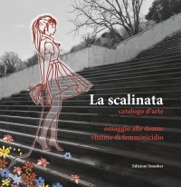 Immagine copertina libro La scalinata catalogo d'arte. Omaggio alle donne vittime di femminicidio