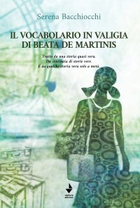 Immagine copertina libro Il vocabolario in valigia di Beata De Martinis. Tratto da una storia quasi vera. Da centinaia di storie vere. E da qualche storia vera solo a metà. Nuova ediz.