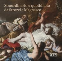 Immagine copertina libro Straordinario e quotidiano da Strozzi a Magnasco. Umane contraddizioni negli occhi dei pittori