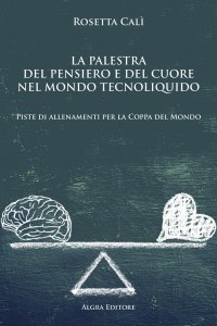 Immagine copertina libro La palestra del pensiero e del cuore nel mondo tecnoliquido. Piste di allenamenti per la Coppa del Mondo