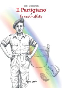 Immagine copertina libro Il partigiano e la marmellata. La vera storia di Ivo Teglia