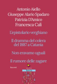Immagine copertina libro Racconti. L'epistolario verghiano-Il dramma del colera del 1887 a Catania-Non eravamo uguali-Il rumore delle zagare