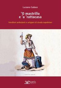 Immagine copertina libro O mastrillo e 'a ' rattacasa. Venditori ambulanti e artigiani di strada napoletani