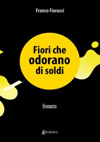 Immagine copertina libro Fiori che odorano di soldi