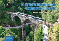 Immagine copertina libro La ferrovia internazionale Domodossola-Locarno. 100 anni di treni dal Toce al Verbano