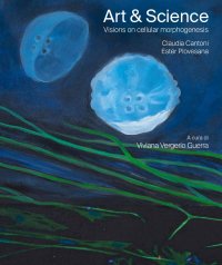 Immagine copertina libro Art & science. Visions on cellular morphogenesis. Ediz. italiana e inglese