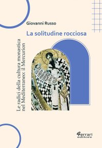 Immagine copertina libro La solitudine rocciosa. Le radici della cultura monastica nel Mediterraneo: il Mercurion