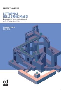 Immagine copertina libro Le trappole nelle buone prassi. Il manifesto dell’Approccio Capacitante® per le RSA del prossimo futuro