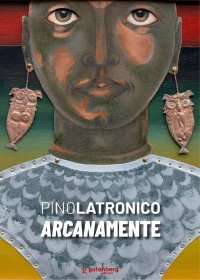 Immagine copertina libro Pino Latronico. Arcanamente