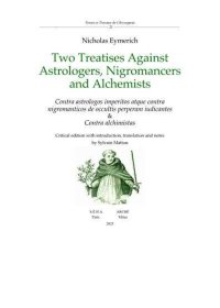 Immagine copertina libro Two treatises against astrologers, nigromancers and alchemists. Contra astrologos imperitos atque contra nigromanticos de occultis perperam iudicantes & Contra alchimistas