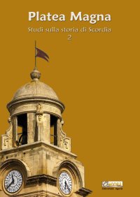 Immagine copertina libro Platea Magna. Studi sulla storia di Scordia. Vol. 2