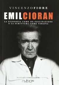 Immagine copertina libro Emil Cioran. La filosofia come de-fascinazione e la scrittura come terapia