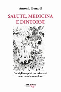 Immagine copertina libro Salute, medicina e dintorni. Consigli semplici per orientarsi in un mondo complesso