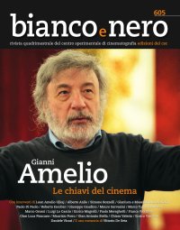 Immagine copertina libro Bianco e nero. Rivista quadrimestrale del centro sperimentale di cinematografia (2023). Vol. 605: Gianni Amelio, le chiavi del cinema