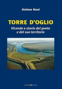Immagine copertina libro Torre d'Oglio. Vicende e storia del ponte e del suo territorio