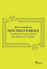 Immagine copertina libro Non solo parole. Vocabolario tecnico-storico del dialetto di Cropalati
