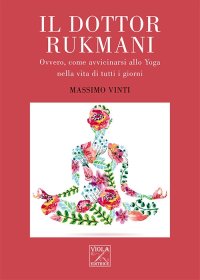 Immagine copertina libro Il Dottor Rukmani. Ovvero, come avvicinarsi allo yoga nella vita di tutti i giorni