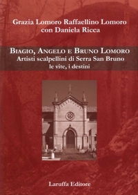 Immagine copertina libro Biagio, Angelo e Bruno Lomoro. Artisti scalpellini di Serra San Bruno le vite, i destini