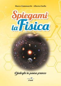 Immagine copertina libro Spiegami la fisica. Dialoghi in pausa pranzo
