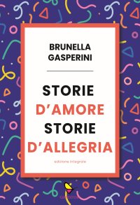 Immagine copertina libro Storie d'amore storie d'allegria. Ediz. integrale