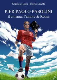 Immagine copertina libro Pier Paolo Pasolini. Il cinema, l'amore & Roma