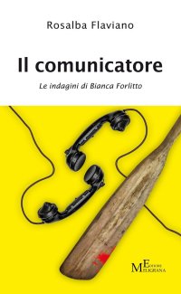 Immagine copertina libro Il comunicatore. Le indagini di Bianca Forlitto