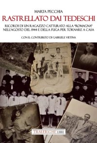 Immagine copertina libro Rastrellato dai tedeschi. Ricordi di un ragazzo catturato alla «Romagna» nell'agosto del 1944 e della fuga per tornare a casa