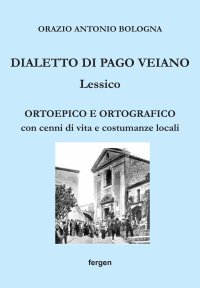 Immagine copertina libro Dialetto di Pago Veiano. Lessico. Ortoepico e ortografico con cenni di vita e costumanze locali