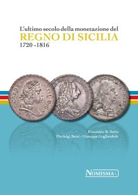 Immagine copertina libro L'ultimo secolo della monetazione del Regno di Sicilia 1720-1816. Ediz. a colori