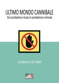 Immagine copertina libro Ultimo mondo cannibale. Dal cannibalismo rituale al cannibalismo criminale