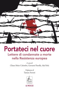 Immagine copertina libro Portateci nel cuore. Lettere di condannate a morte nella Resistenza europea