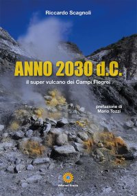 Immagine copertina libro Anno 2030 d.C. Il super vulcano dei Campi Flegrei