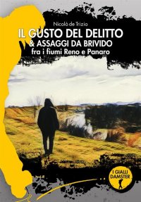 Immagine copertina libro Il gusto del delitto & assaggi da brivido fra i fiumi Reno e Panaro