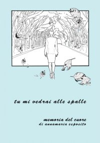 Immagine copertina libro Tu mi vedrai alle spalle. Memoria del cuore di Annamaria Esposito