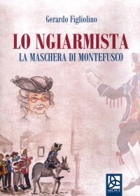 Immagine copertina libro Lo ngiarmista. La maschera di Montefusco