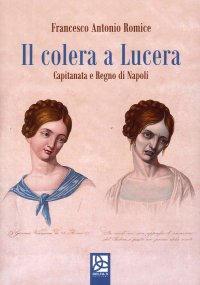 Immagine copertina libro Il colera a Lucera. Capitanata e regno di Napoli