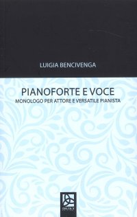 Immagine copertina libro Pianoforte e voce. Monologo per attore e versatile pianista