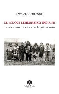 Immagine copertina libro Le scuole residenziali indiane. Le tombe senza nome e le scuse di Papa Francesco
